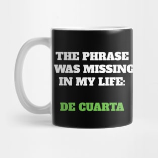 The phrase I was missing in my life: de cuarta Mug